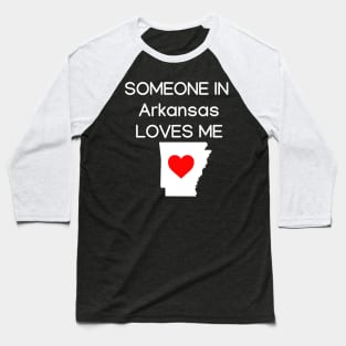 Someone in Arkansas Loves Me Baseball T-Shirt